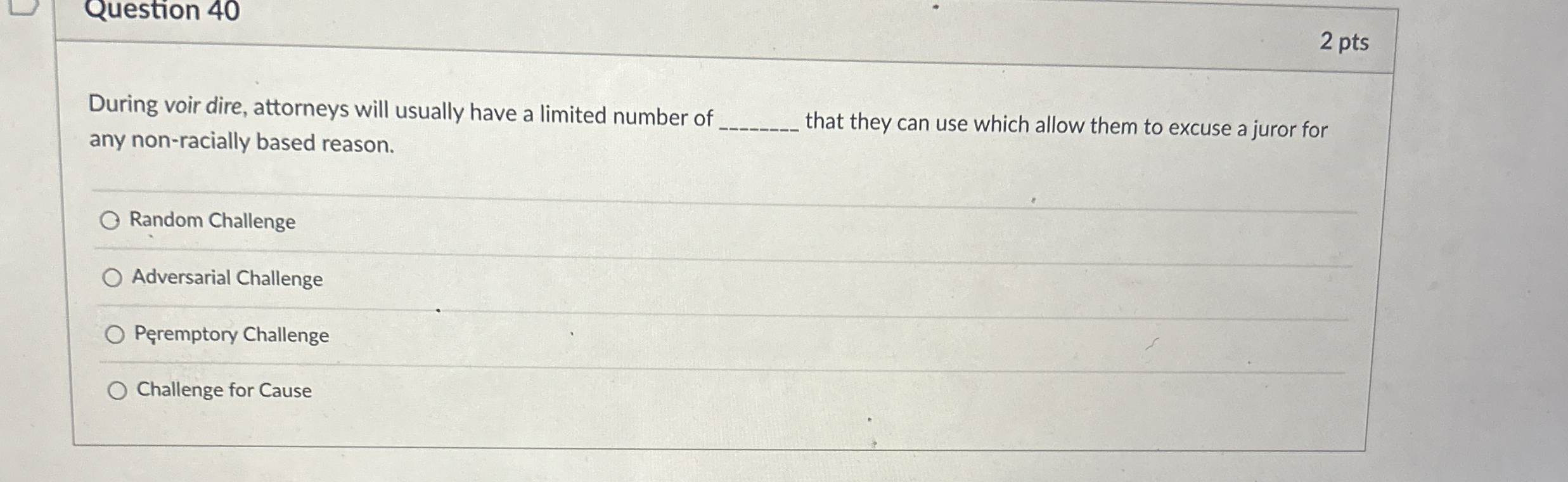 Question 4 0 2 pts During voir dire, attorneys