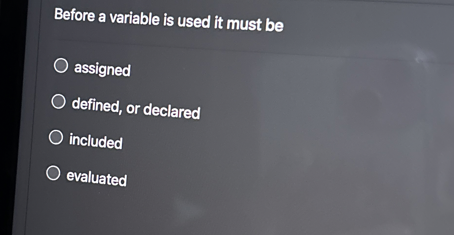 Before a variable is used it must be assigned