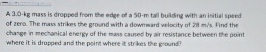 A . 3 . 0 - k g mass is dropped from the edge of