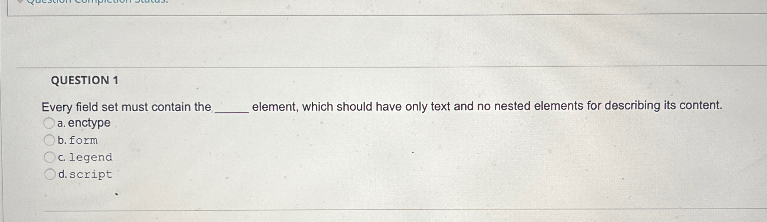 QUESTION 1 Every field set must contain the