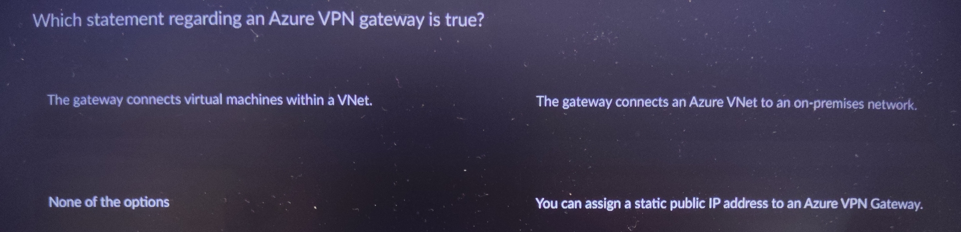 Which statement regarding an Azure VPN gateway is