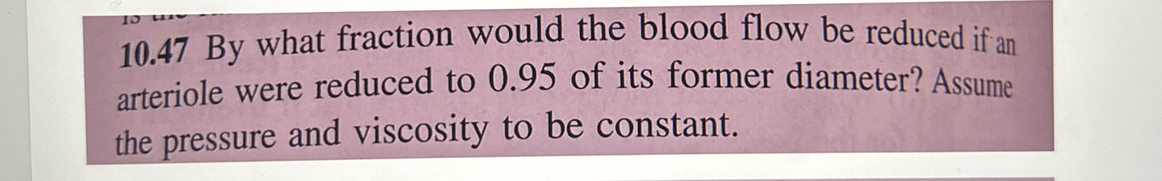 1 0 . 4 7 By what fraction would the blood flow