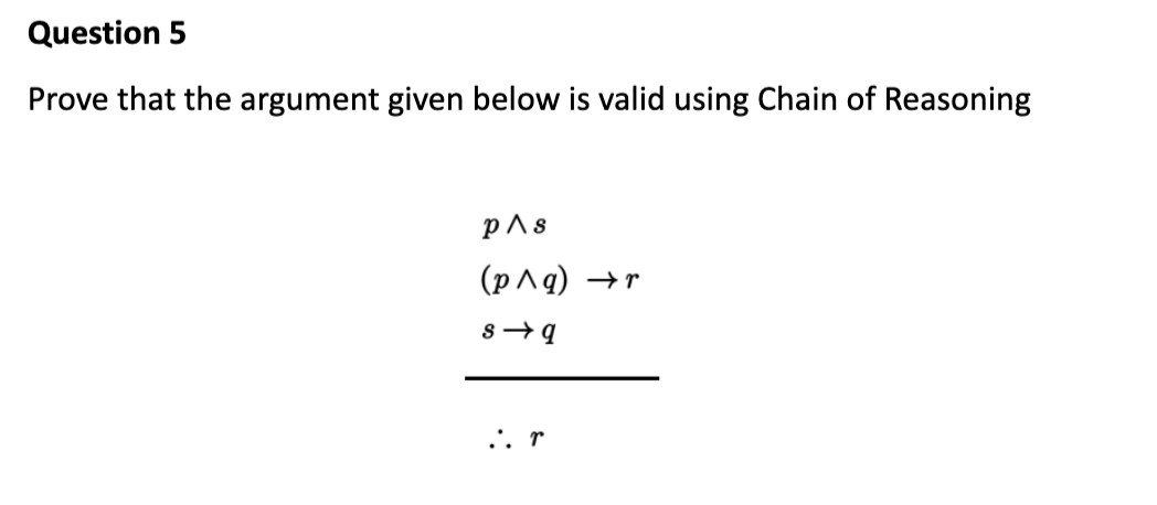 Question 5 Prove that the argument given below is