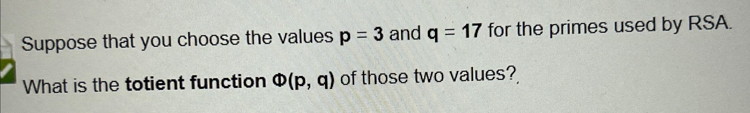 Suppose that you choose the values p = 3 and q =