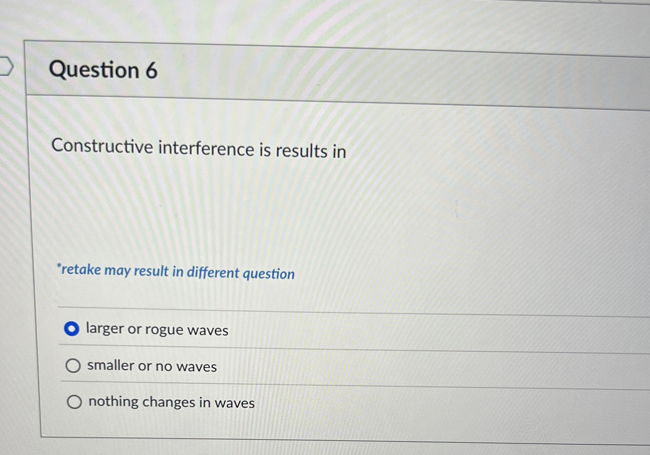 Question 6 Constructive interference is results