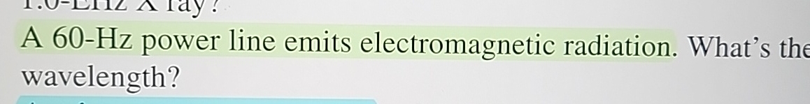 A 6 0 - H z power line emits electromagnetic
