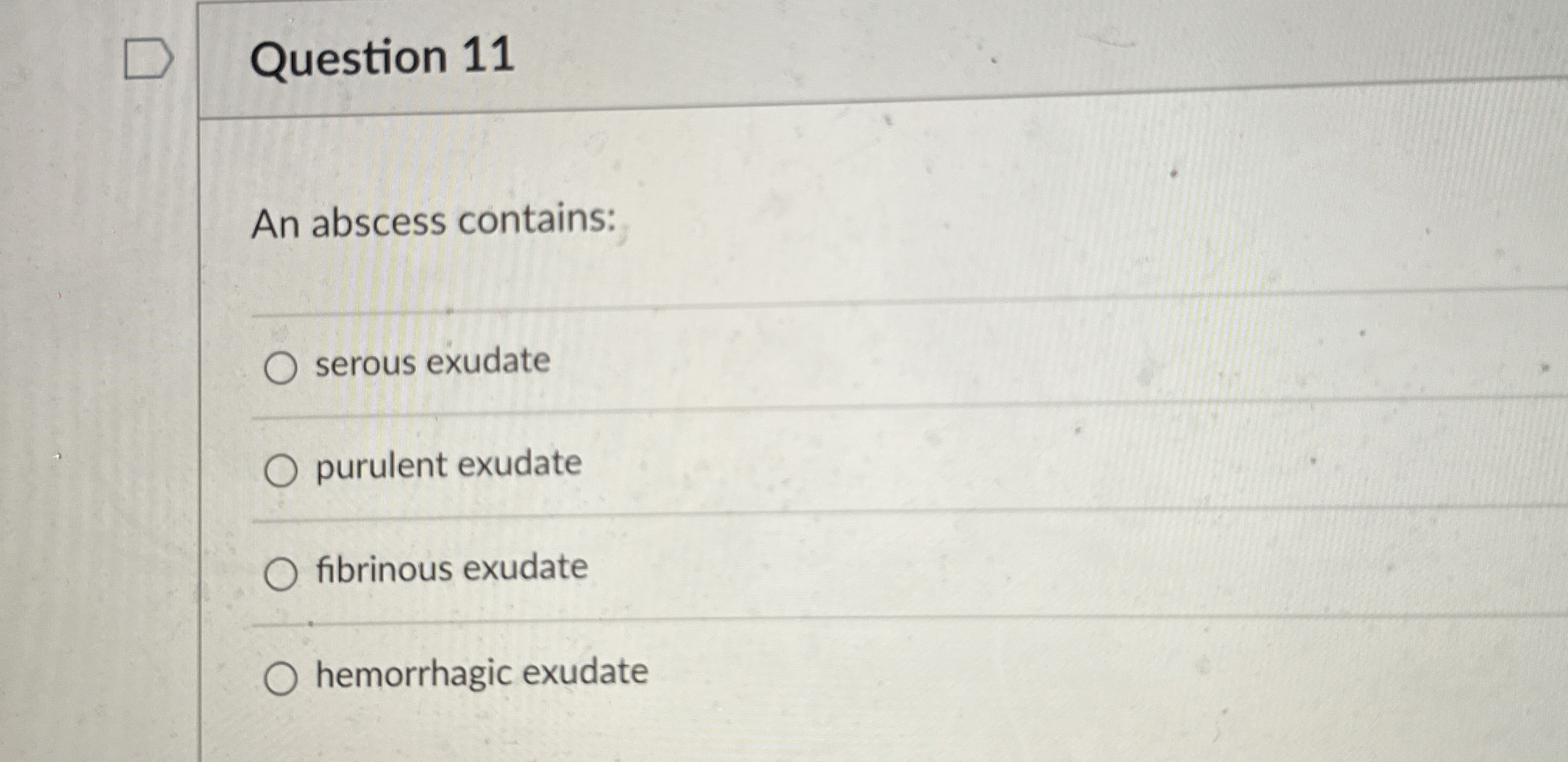 Question 1 1 An abscess contains: serous exudate