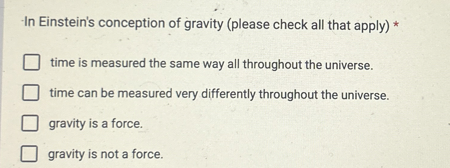 - In Einstein's conception of gravity ( please
