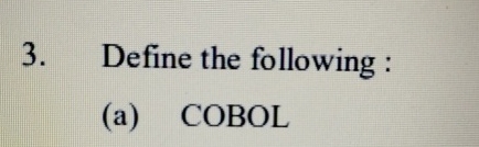 Define the following: ( a ) COBOL