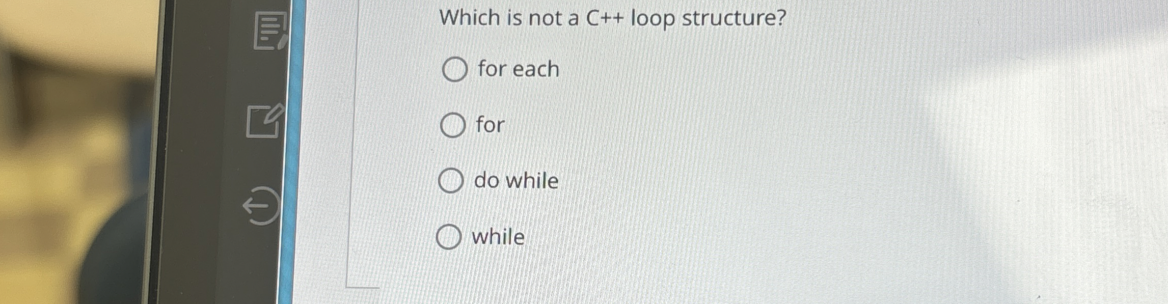 Which is not a C + + loop structure? for each for