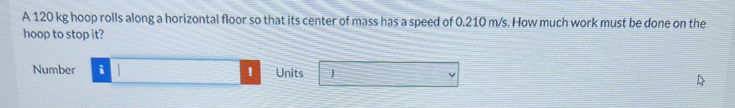 A 1 2 0 kg hoop rolls along a horizontal floor so