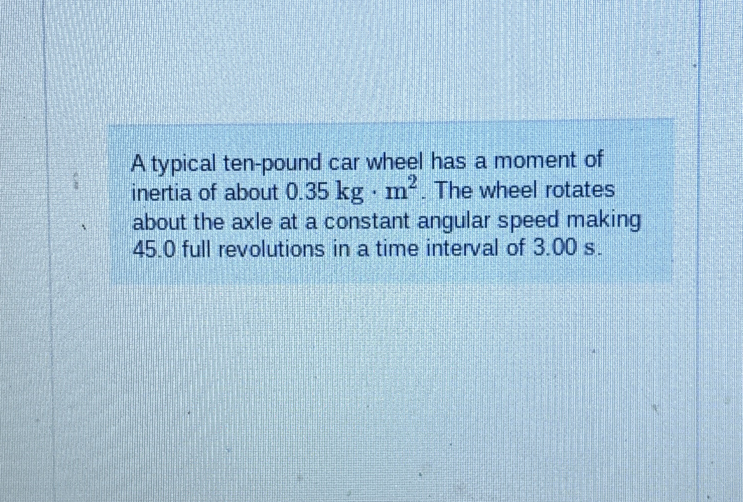 A typical ten - pound car wheel has a moment of
