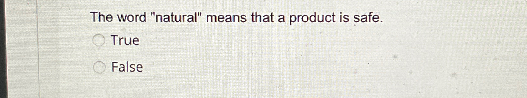 The word "natural" means that a product is safe.