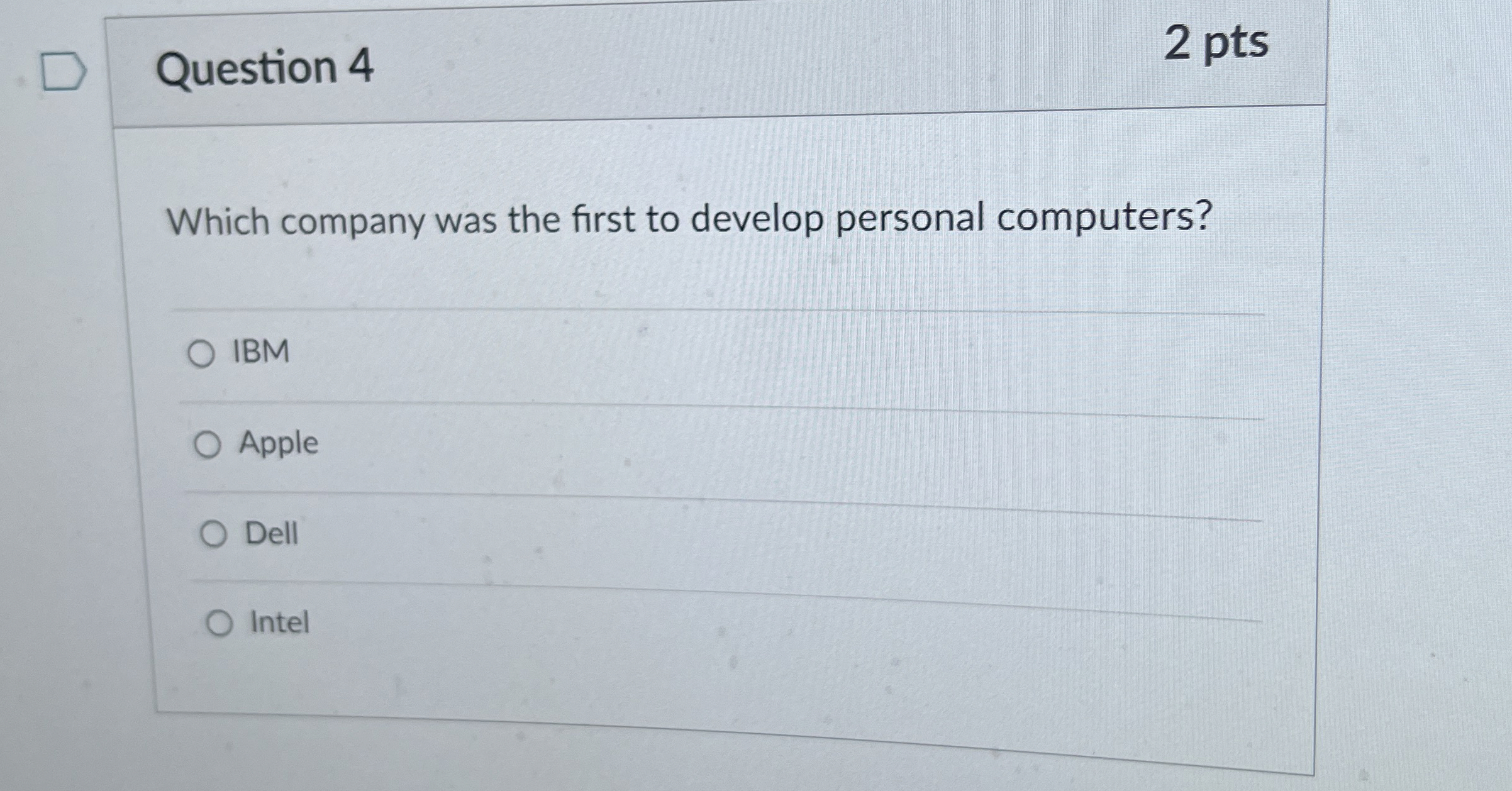 Question 4 2 pts Which company was the first to