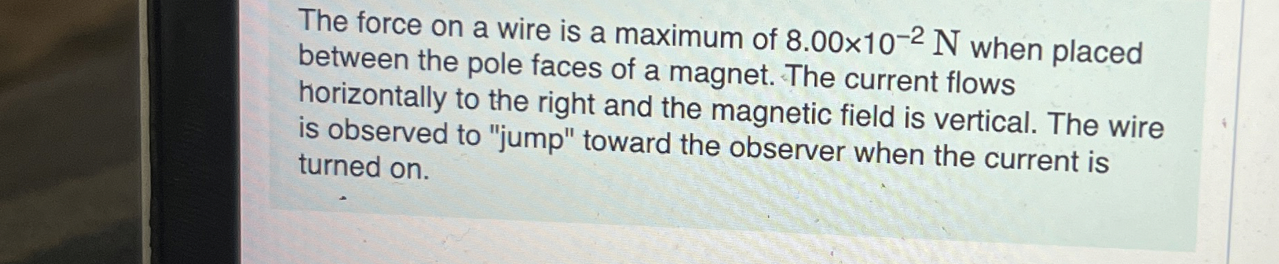 The force on a wire is a maximum of 8 . 0 0 1 0 -