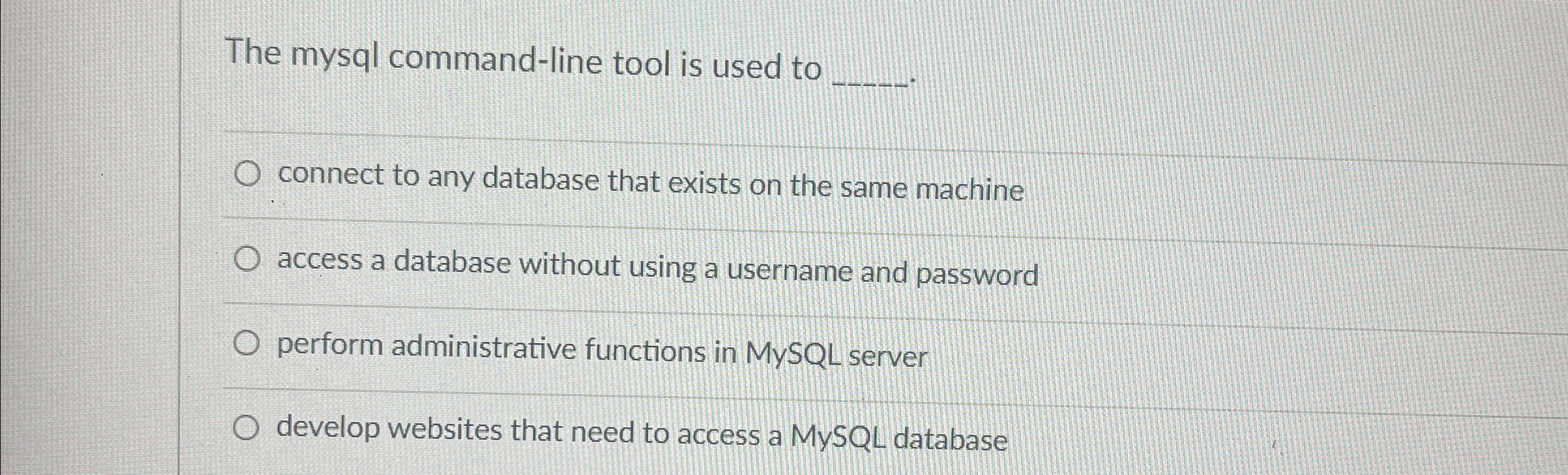 The mysql command - line tool is used to connect