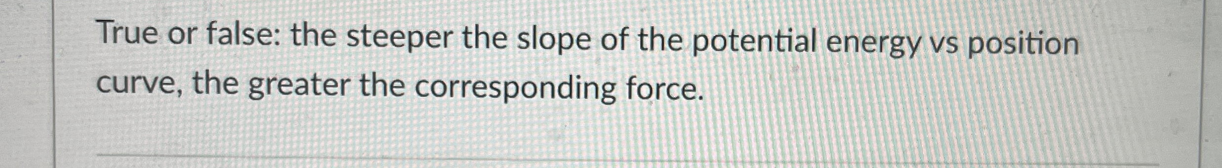 True or false: the steeper the slope of the