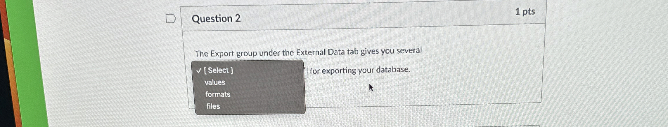 Question 2 1 pts The Export group under the