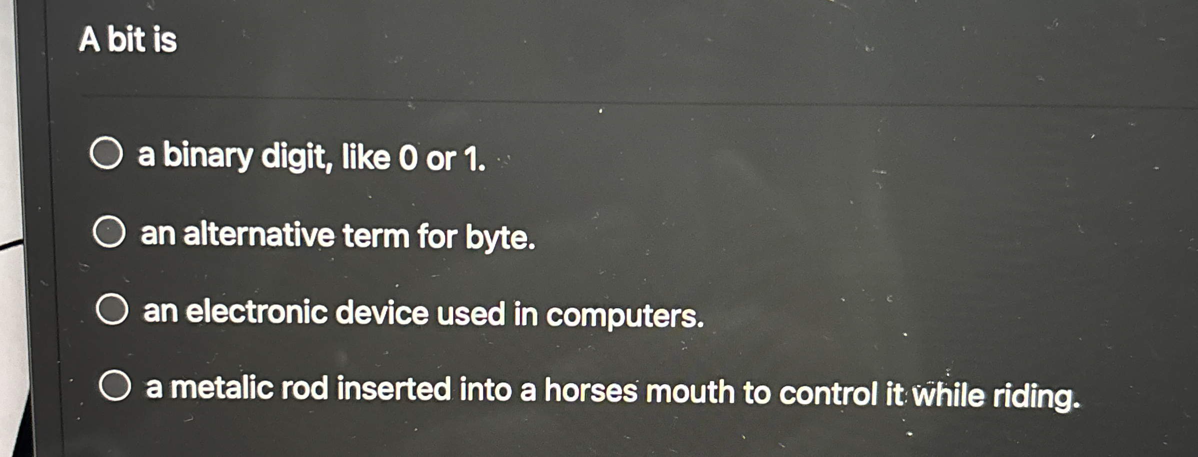 A bit is a binary digit, like 0 or 1 . an