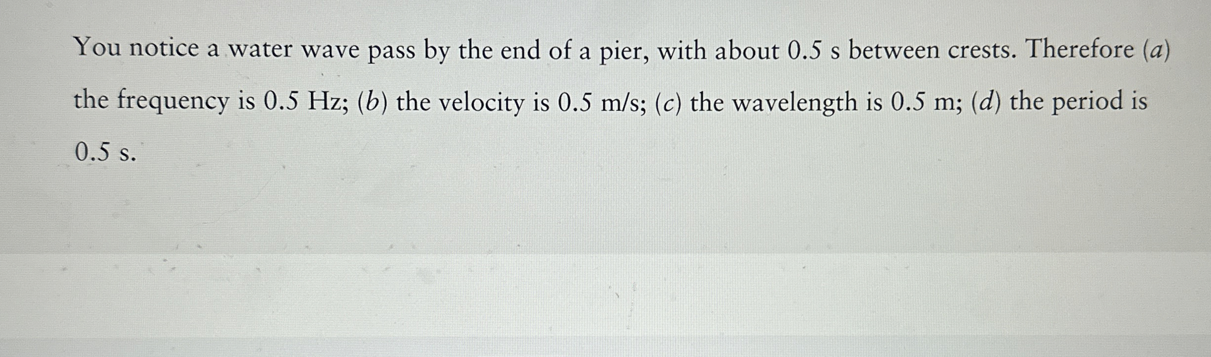 You notice a water wave pass by the end of a