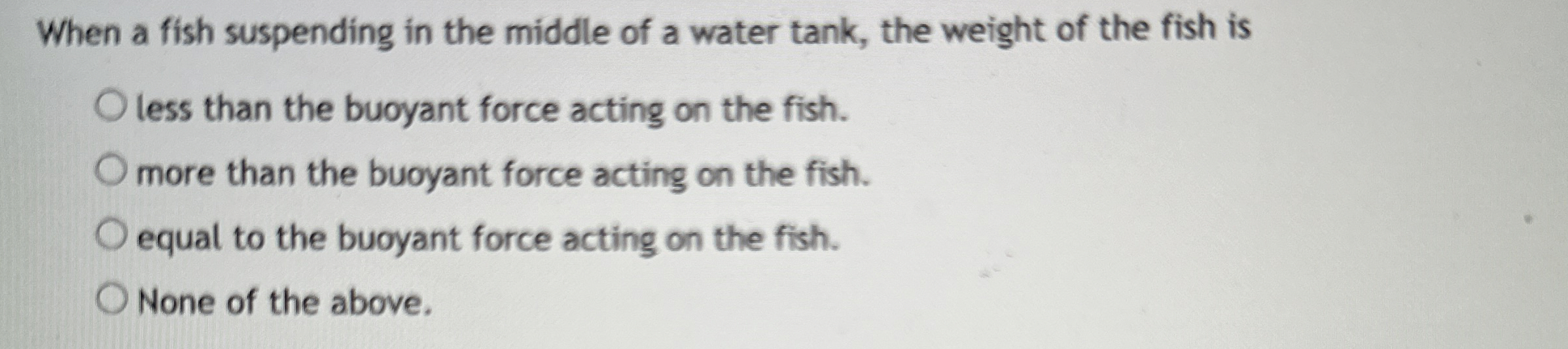 When a fish suspending in the middle of a water