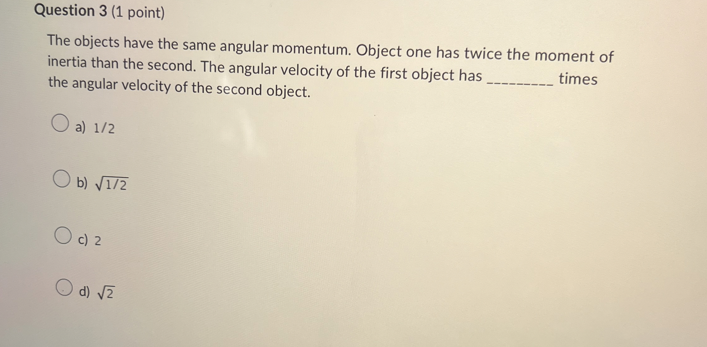 Question 3 ( 1 point ) The objects have the same