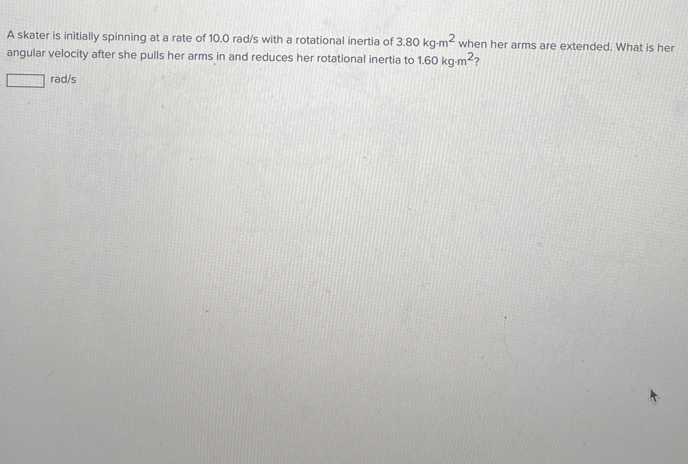 A skater is initially spinning at a rate of 1 0 .