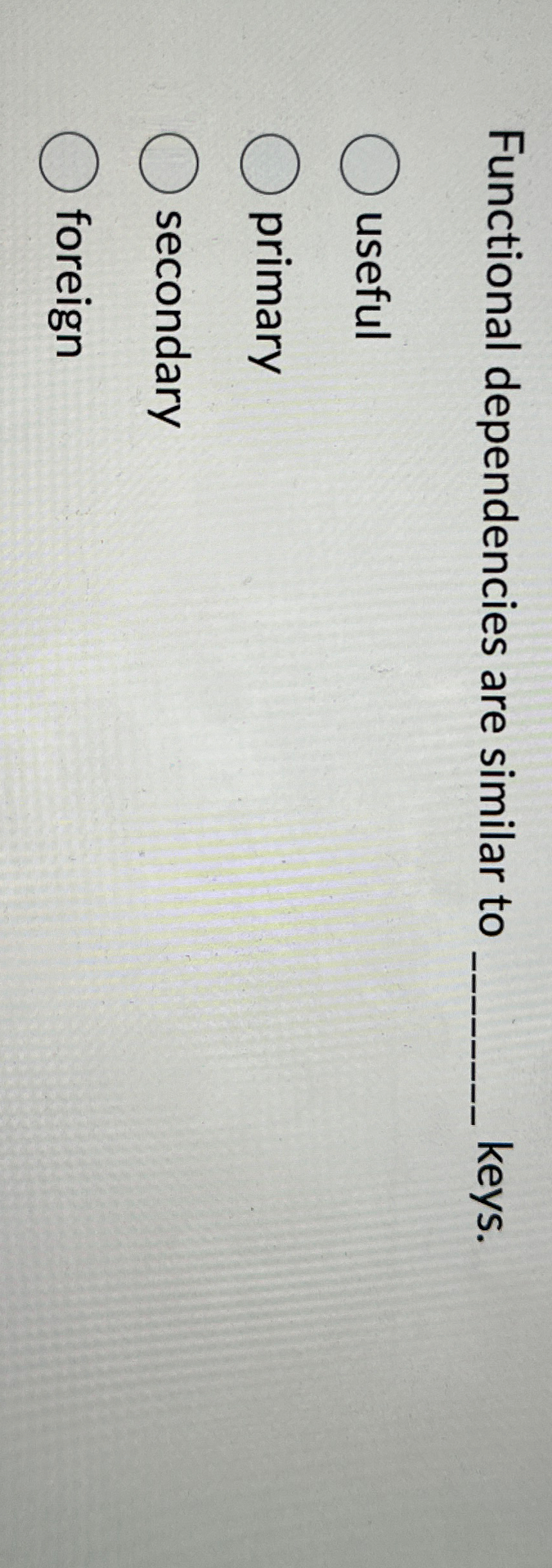 Functional dependencies are similar to keys.