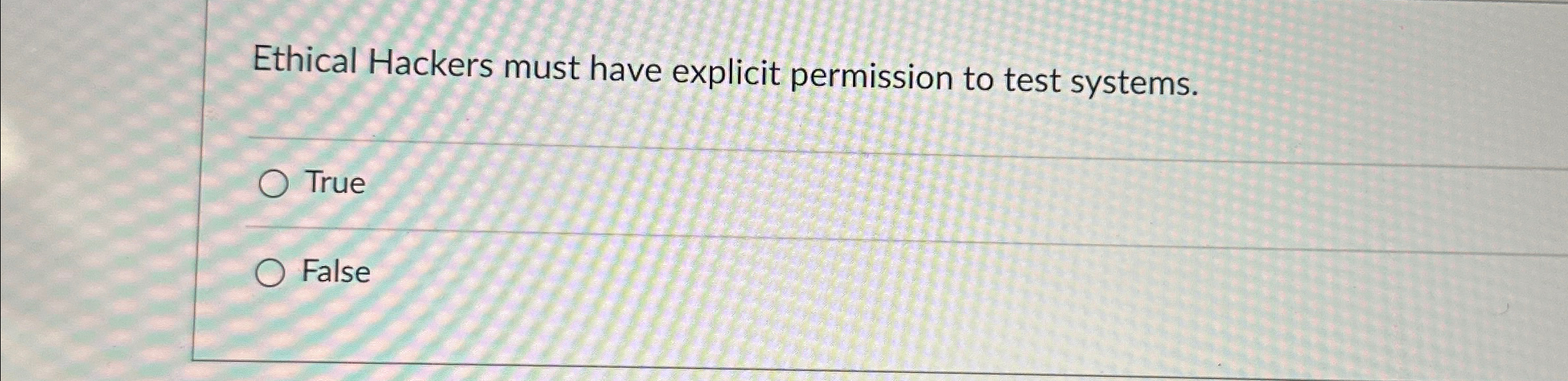 Ethical Hackers must have explicit permission to