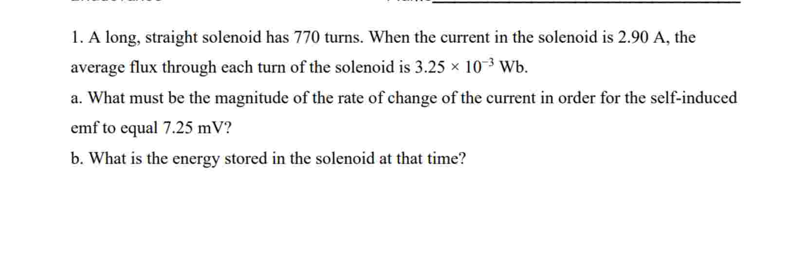 1 . A long, straight solenoid has 7 7 0 turns.