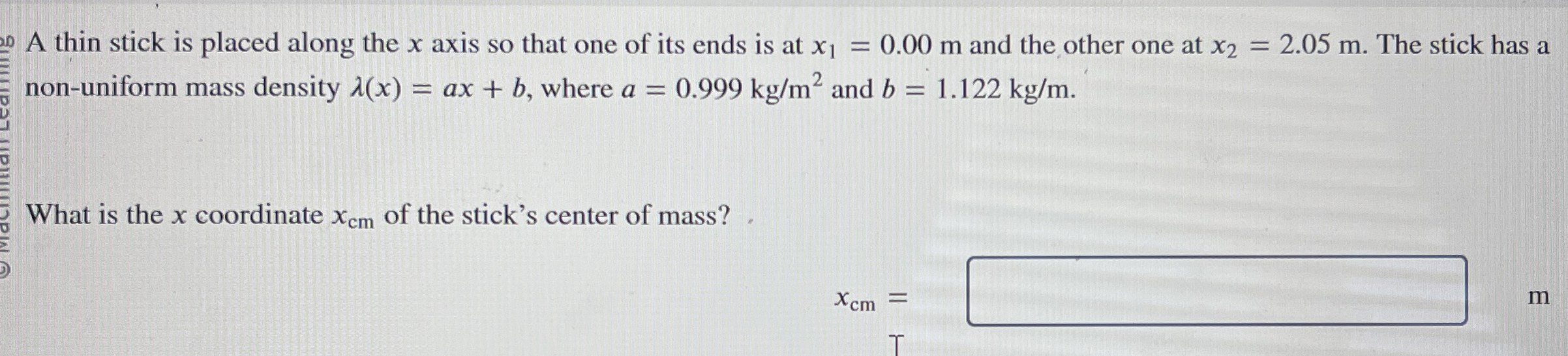 A thin stick is placed along the x axis so that
