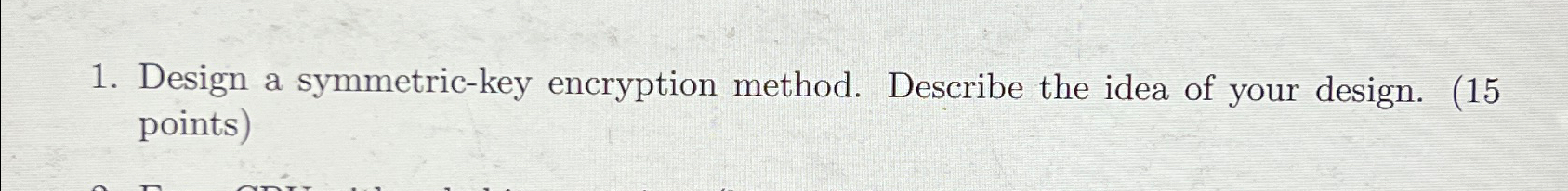 Design a symmetric - key encryption method.