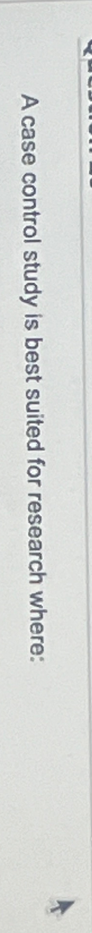 A case control study is best suited for research