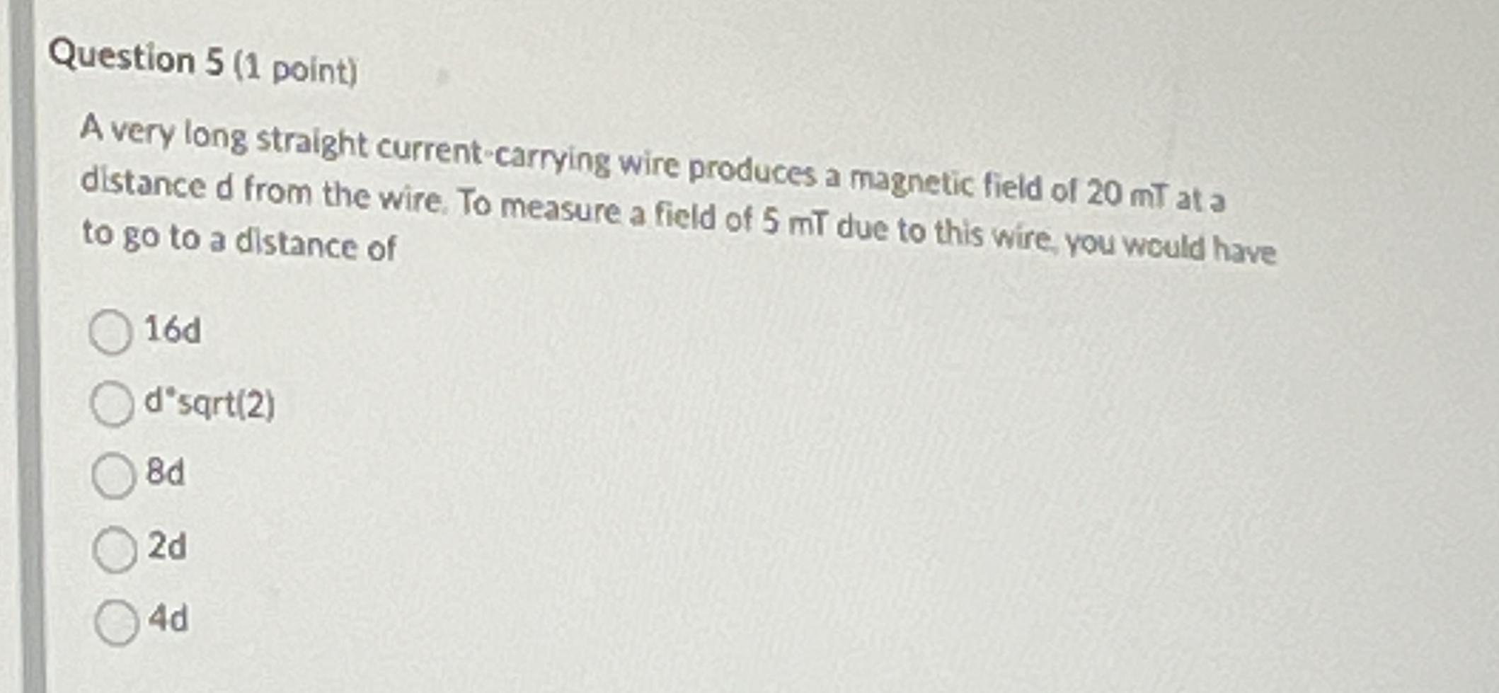 Question 5 ( 1 point ) A very long straight