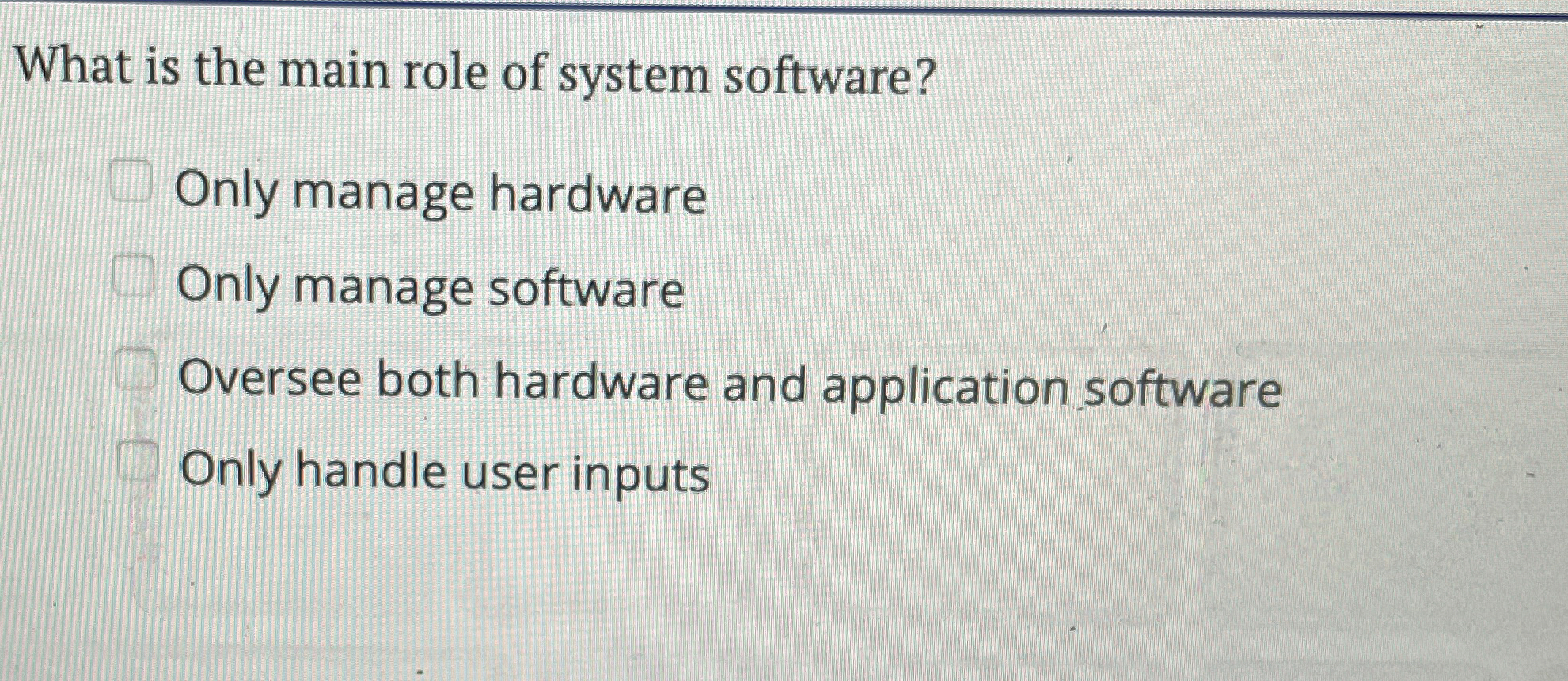 What is the main role of system software? Only