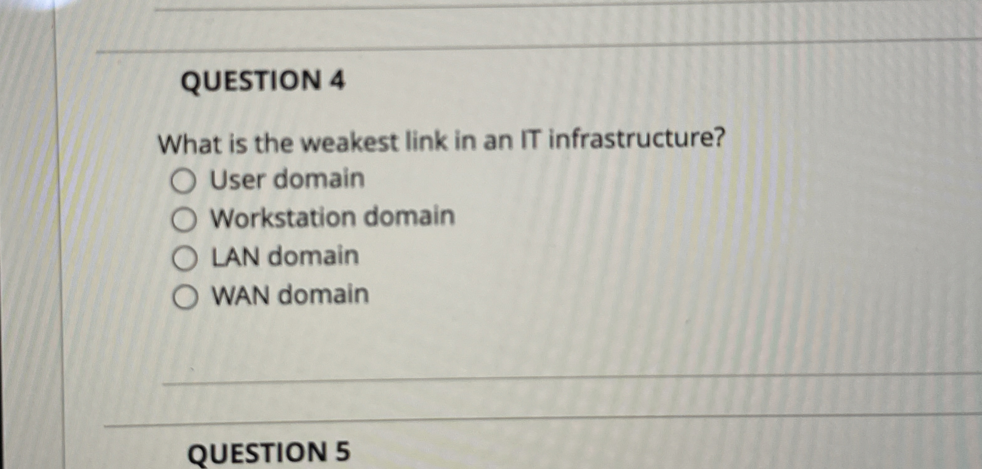 QUESTION 4 What is the weakest link in an IT