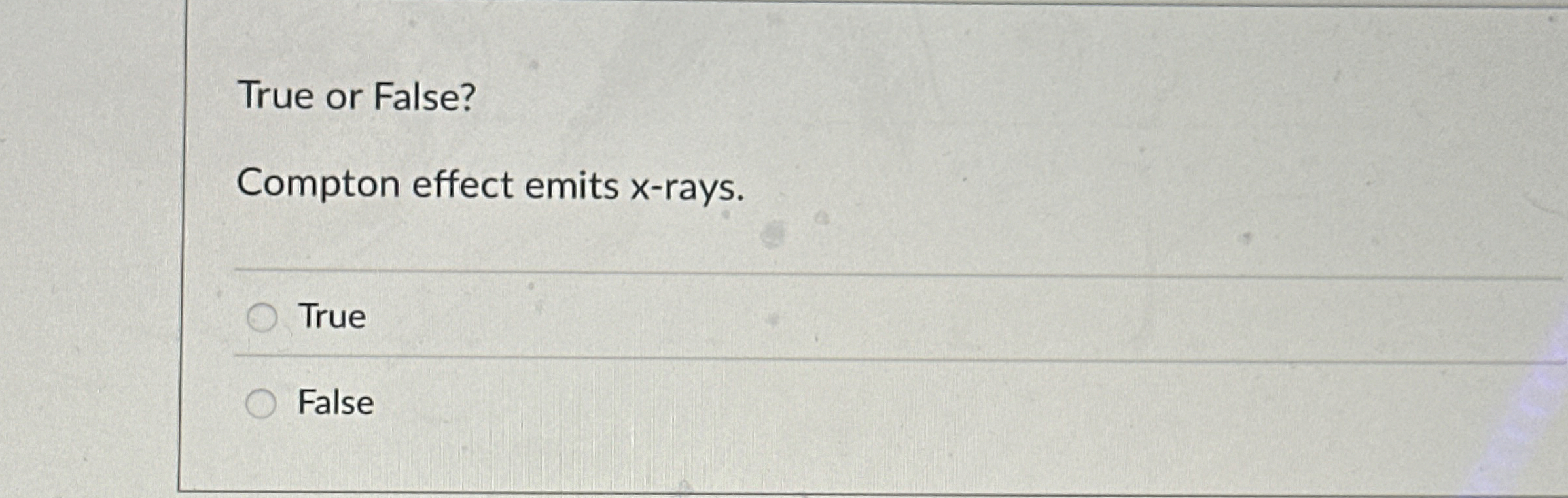 True or False? Compton effect emits x - rays.