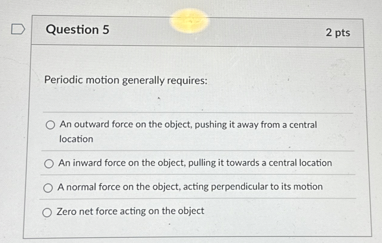 Question 5 2 pts Periodic motion generally