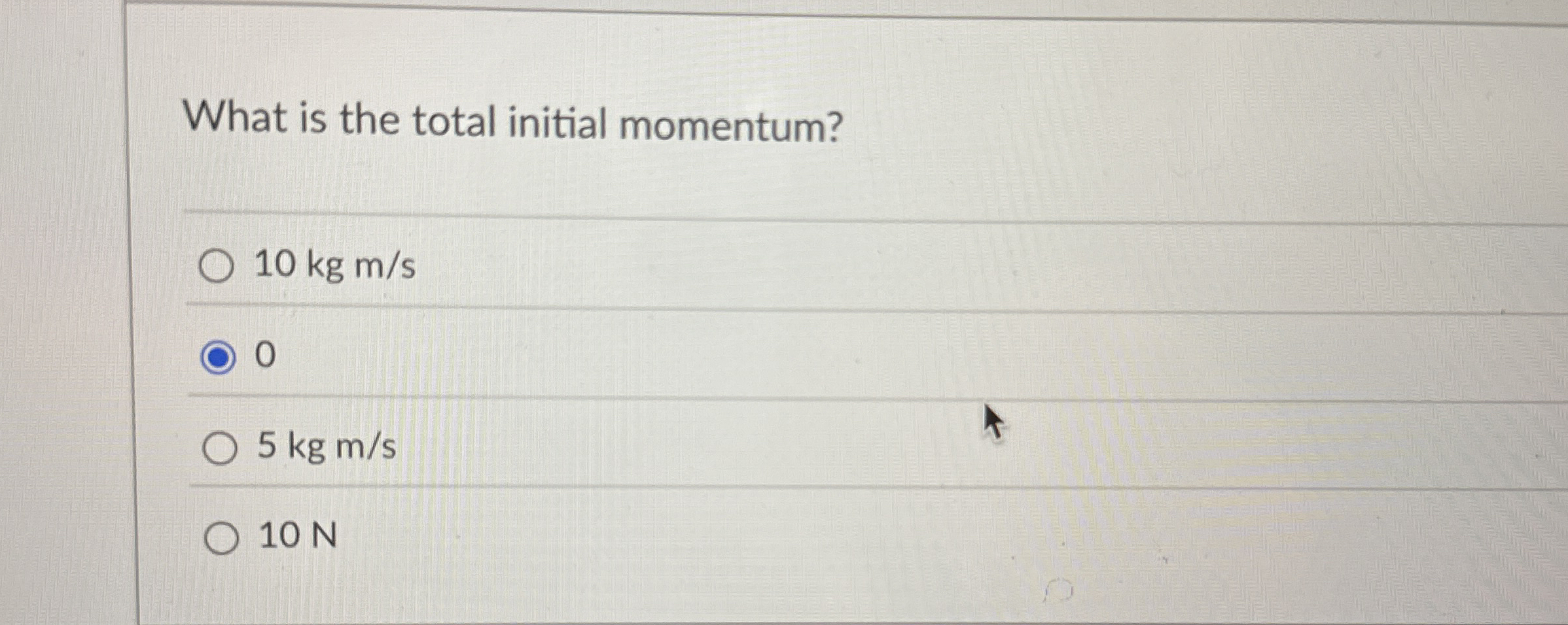 What is the total initial momentum? 1 0 k g m s 0