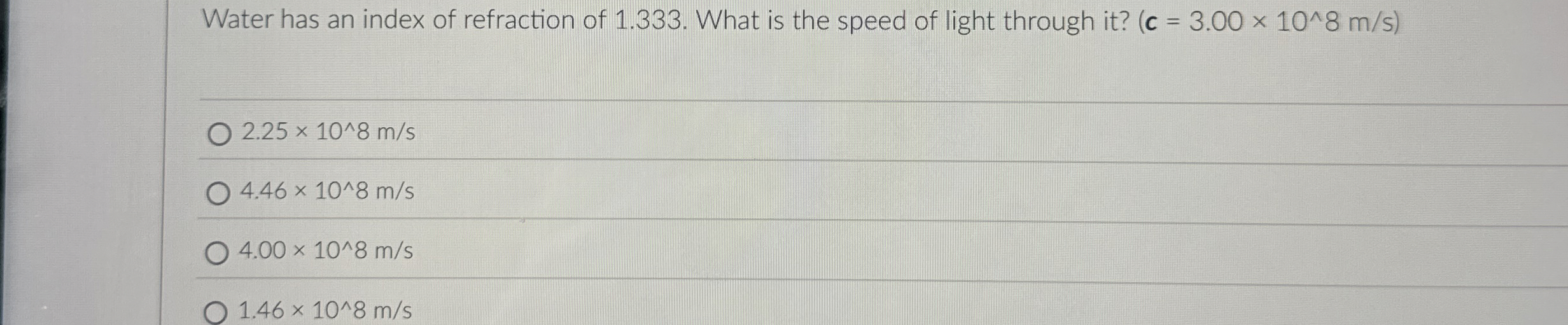 Water has an index of refraction of 1 . 3 3 3 .