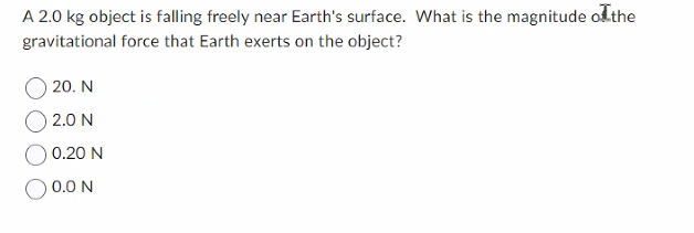 A 2 . 0 kg object is falling freely near Earth's