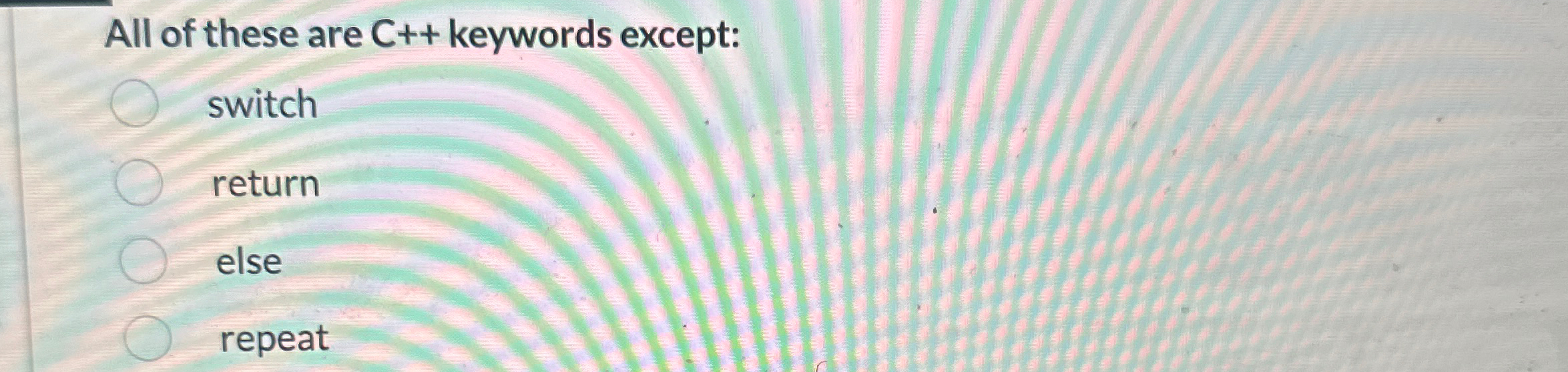 All of these are C + + keywords except: switch