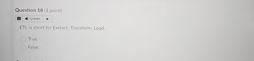 Question 1 8 ( 1 point ) Listen ETL is short for