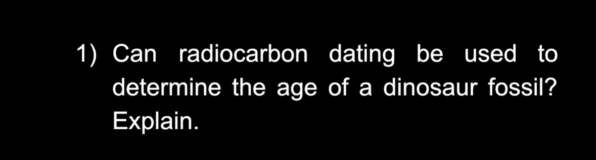 Can radiocarbon dating be used to determine the