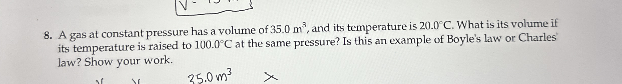 A gas at constant pressure has a volume of 3 5 .