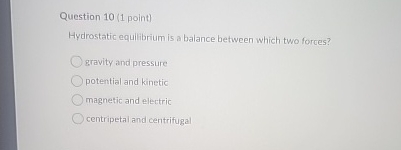 Question 1 0 ( 1 point ) Hydrostatic equiltibrium