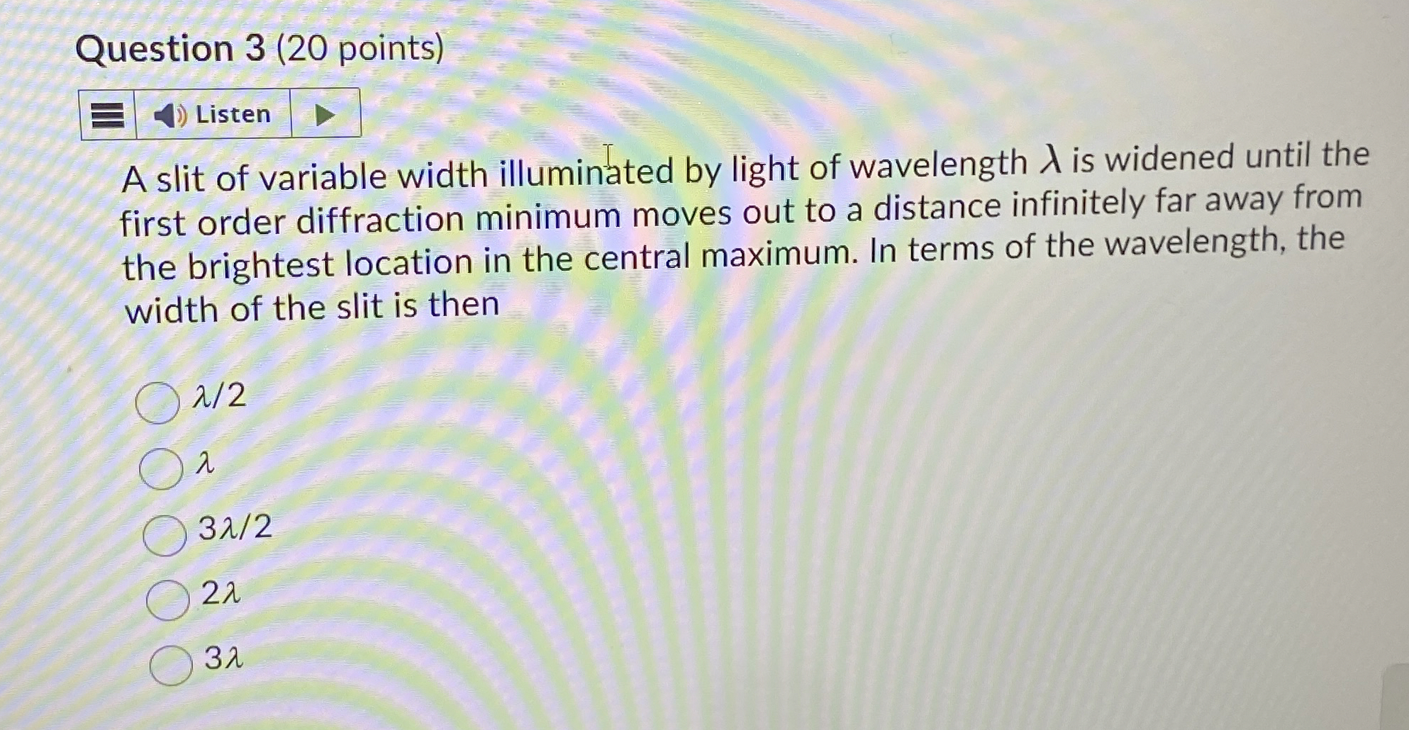 Question 3 ( 2 0 points ) A slit of variable