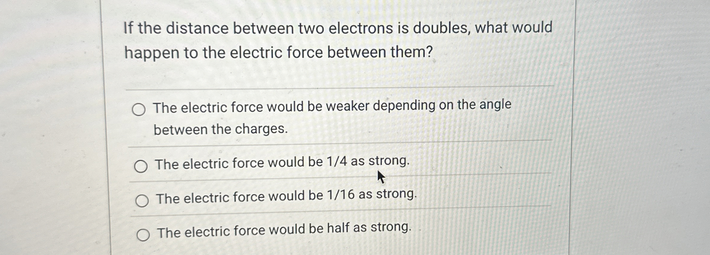 If the distance between two electrons is doubles,