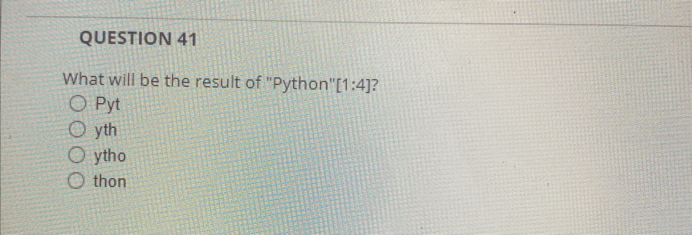 QUESTION 4 1 What will be the result of "Python"