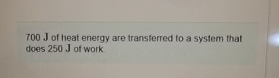 7 0 0 J of heat energy are transferred to a